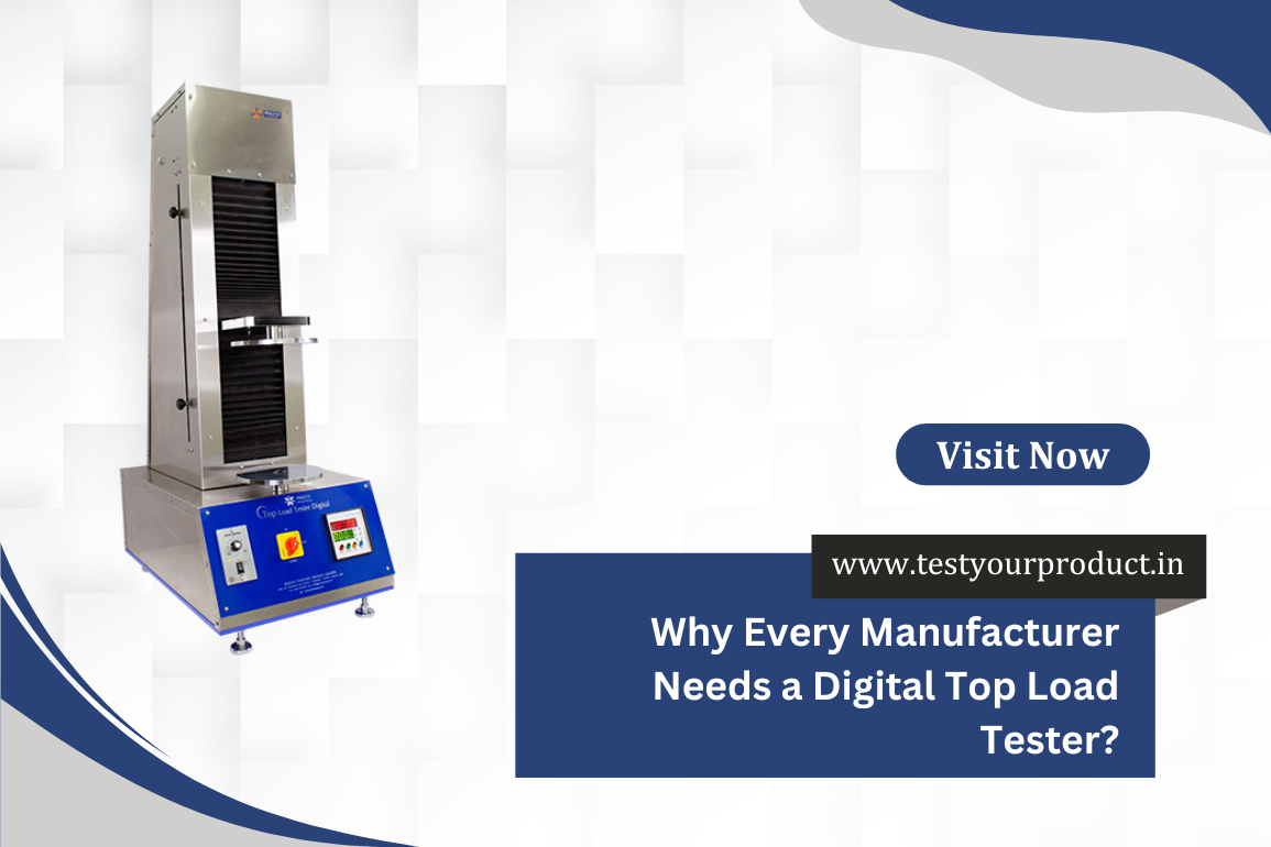 Why Every Manufacturer Needs a Digital Top Load Tester?